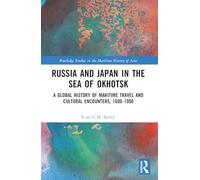 Russia and Japan in the Sea of Okhotsk: A Global History of Maritime Travel and Cultural Encounters, 1600-1900