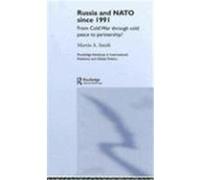 Russia and NATO Since 1991: From Cold War Through Cold Peace to Partnership? Smith, Martin A. (Auteur)