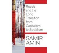 Russia and the Long Transition from Capitalism to Socialism by Samir Amin Samir Amin, (Auteur)