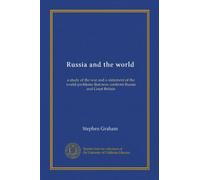 Russia and the world: a study of the war and a statement of the world-problems that now confront Russia and Great Britain
