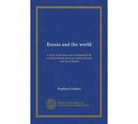 Russia and the world: a study of the war and a statement of the world-problems that now confront Russia and Great Britain