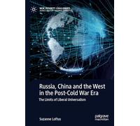 Russia, China and the West in the Post-Cold War Era: The Limits of Liberal Universalism