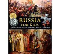 Russia for Kids - through the Lives of its Royals, Rebels, and Saints
