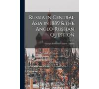 Russia In Central Asia In 1889 & The Anglo-Russian Question