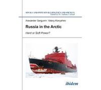 Russia In The Arctic: Hard Or Soft Power? (Soviet And Postsoviet Politics) (Paperback) Alexander Sergunin, Valery Konyshev, Andreas Umland (Auteur)