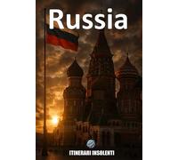 Russia - Itinerari Insolenti: Dai palazzi degli zar alle steppe sconfinate: un viaggio nell'anima russa
