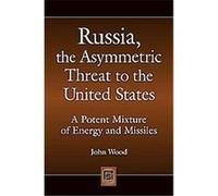 Russia, the Asymmetric Threat to the United States John Wood (Auteur)