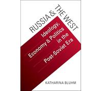 Russia & the West: Ideology, Economy & Politics in the Post-Soviet Era