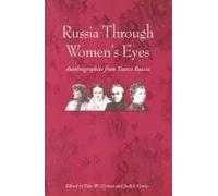 Russia Through Women′S Eyes - Autobiographies From Tsarist Russia