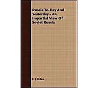 Russia To-Day And Yesterday - An Impartial View Of Soviet Russia