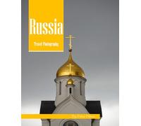 Russia Travel Photography: A Visual Journey Through Imperial Palaces, Golden Domes & Vast Landscapes - From Red Square to St. Petersburg - Experience ... Photos (Travel Coffee Table Books)