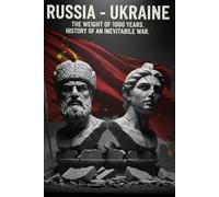 RUSSIA - UKRAINE The weight of 1000 years. History of an inevitabile war: The Historical Substrate: Proximity and Tension in Russian-Ukrainian Relations
