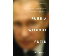 Russia Without Putin: Money, Power and the Myths of the New Cold War