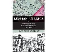 Russian America - Vinkovetsky Ilya Associate Professor of History Associate Professor of History Simon Fraser University - Oxford University Press Inc - L Vinkovetsky Ilya Associate Professor of Histo