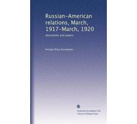 Russian-American relations, March, 1917-March, 1920; documents and papers (1920)