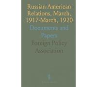 Russian-American Relations, March, 1917-March, 1920: Documents and Papers