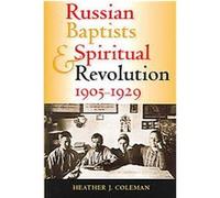 Russian Baptists And Spiritual Revolution, 1905-1929, Indiana-Michigan Series in Russian and East European Studies Heather J. Coleman (Auteur)