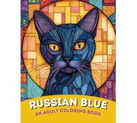 Russian Blue Elegance: An Adult Coloring Book of Sleek and Plush Russian Blue Cat Designs | For Serenity, Focus & Cat Connoisseurs: Sophisticated and ... and Emerald Eyes of the Russian Blue Breed