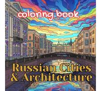 Russian Cities & Architecture Coloring Book for Adults: Moscow, Saint Petersburg, Historic Streets, Cathedrals & Urban Life Scenes