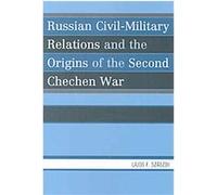 Russian Civil-Military Relations And The Origins Of The Second Chechen War Lajos F. Szaszdi (Auteur)