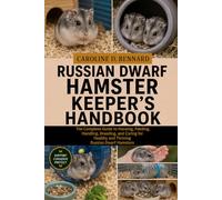RUSSIAN DWARF HAMSTER KEEPER’S HANDBOOK: The Complete Guide to Housing, Feeding, Handling, Breeding, and Caring for Healthy and Thriving Russian Dwarf Hamsters