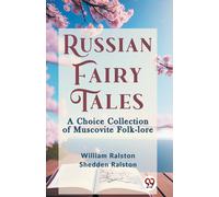 Russian Fairy Tales A Choice Collection Of Muscovite Folk-Lore