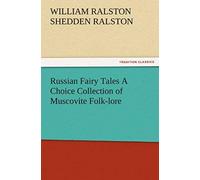 Russian Fairy Tales A Choice Collection Of Muscovite Folk-Lore