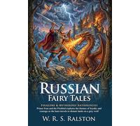 Russian Fairy Tales: Magical Slavic Folklore and Ancient Legends: Epic Muscovite Magic - Fully Illustrated Edition with Author Biography