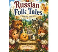 Russian Folk Tales: Classic Fairy Tales for Children with Beautiful Full-Color Illustrations, Bedtime Stories, Family Reading, and Educational Activities