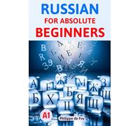 Russian for Absolute Beginners (Level A1): A Simple Step-by-Step Method to Master the Basics - 460 Exercises & 350+ Essential Words