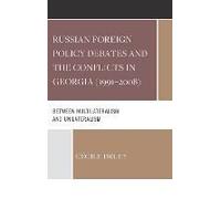 Russian Foreign Policy Debates and the Conflicts in Georgia 19912008 by Cecile Druey Cecile Druey (Auteur)