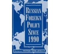 Russian Foreign Policy Since 1990 by Peter Shearman