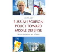 Russian Foreign Policy toward Missile Defense by Bilyana Lilly Bilyana Lilly (Auteur)