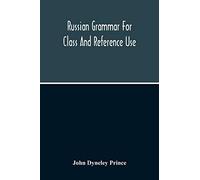 Russian Grammar For Class And Reference Use; A Progressive Method Of Learning Russian