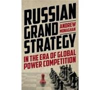 Russian Grand Strategy in the Era of Global Power Competition by Andrew Monaghan Andrew Monaghan (Auteur)