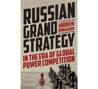 Russian Grand Strategy in the Era of Global Power Competition by Andrew Monaghan Andrew Monaghan (Auteur)
