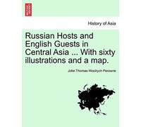 Russian Hosts And English Guests In Central Asia ... With Sixty Illustrations And A Map.