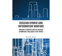 Russian Hybrid and Information Warfare Moscow’s Strategy and the Russian Asymmetric Challenge to the World - Riccardo Allegri - Routledge - ebook (ePub) - Livre