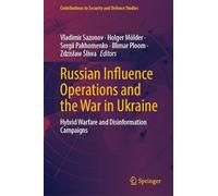 Russian Influence Operations and the War in Ukraine: Hybrid Warfare and Disinformation Campaigns
