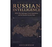 Russian Intelligence: KGB, FSB, Espionage, Covert Operations, and the Russian Security State