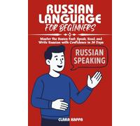 RUSSIAN LANGUAGE FOR BEGINNERS: Master the Basics Fast: Speak, Read, and Write Russian with Confidence in 30 Days