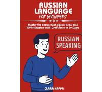 RUSSIAN LANGUAGE FOR BEGINNERS: Master the Basics Fast: Speak, Read, and Write Russian with Confidence in 30 Days