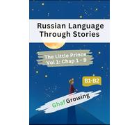 Russian Language Through Stories: The Little Prince. Volume 1: Chapters 1 - 9