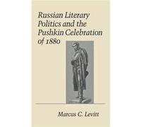 Russian Literary Politics and the Pushkin Celebration of 1880 by Marcus C. Levitt Marcus C. Levitt (Auteur)