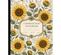 Russian Mammoth Sunflower Composition Notebook College Ruled: Victorian Lemon Queen & Skyscraper Sunflowers Botanical Art | Vintage Cottagecore Floral ... Helianthus annuus | 110 Pages 7.5x9.25in
