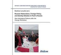 Russian Nationalism, Foreign Policy and Identity Debates in Putin's Russia: New Ideological Patterns After the Orange Revolution (Soviet and Post-soviet Politics and Society) - [Version Originale] Inc