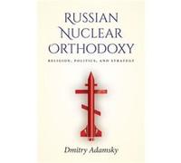 Russian Nuclear Orthodoxy by Dmitry Dima Adamsky Dmitry Adamsky (Auteur)