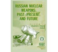 Russian Nuclear Weapons: Past Present and Future