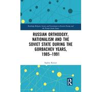 Russian Orthodoxy, Nationalism And The Soviet State During The Gorbachev Years, 1985-1991