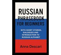Russian Phrasebook For Beginners: With Short Stories, Dialogues and Introduction to Russian Alphabet